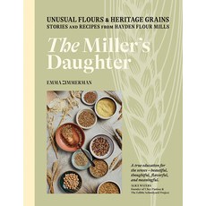 (영문도서) The Miller's Daughter: Unusual Flours & Heritage Grains: Stories and Recipes from Hayden Flou... Hardcover, Hardie Grant Books, English, 9781743797105