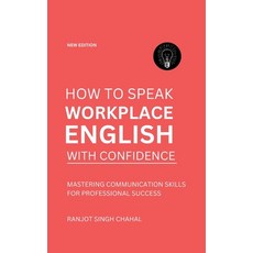 (영문도서) How to Speak Workplace English with Confidence: Mastering Communication Skills... Paperback, Rana Books, 9789788198291