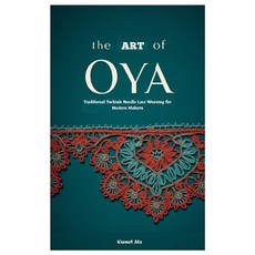 (영문도서)The Art of Oya: Traditional Turkish Needle Lace Weaving for Modern Makers Paperback, Independently Published, English, 9798298994682