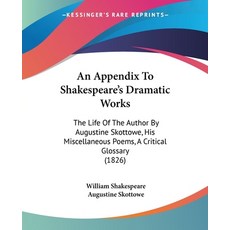 (영문도서) An Appendix To Shakespeare's Dramatic Works: The Life Of The Author By Augustine Skottowe Hi... Paperback, Kessinger Publishing, English, 9781120147882