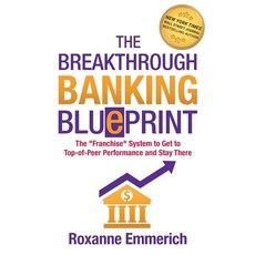 The Breakthrough Banking Blueprint: The "Franchise" System to Get to Top-of-Peer Performance and Sta... Paperback, Leadership Avenue Press LLC, English, 9781890965112