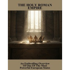 (英文圖書)The Holy Roman Empire: An Enthralling Overview Of One Of The Most Powerful Europ... 平裝版, Independently Published, 英文
