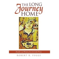 (영문도서) The Long Journey Home: Parables and Wisdom from the Little Prince Hardcover, WestBow Press, English, 9798385015856