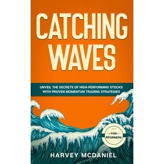 Catching Waves: Unveil The Secrets of High-Performing Stocks With Proven Momentum Trading Strategies Paperback, Independently Published