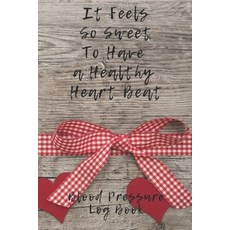 (영문도서) It Feels So Sweet To Have A Healthy Heart Blood Pressure Log Book: 6X9 Inch 110 Pages Heart H... Paperback, Independently Published, English, 9781688405424