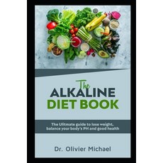 The Alkaline Diet Book: The ulitmate guide to lose weight balance your body's PH and good health Paperback, Independently Published, English, 9798571849081
