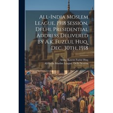 (영문도서) All-india Moslem League 1918 Session Delhi. Presidential Address Delivered By A.k. Fuzlul H... Paperback, Legare Street Press, English, 9781022567047