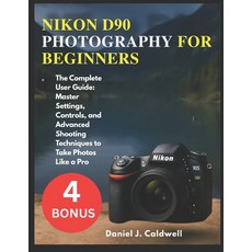 (英文圖書)Nikon D90 Photography for Beginners: The Complete User Guide: Master Settings C... 平裝版, Independently Published, 英文
