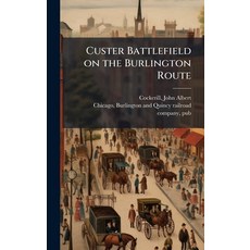 (영문도서)Custer Battlefield on the Burlington Route Hardcover, Hutson Street Press, English, 9781025218120