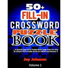 (영문도서) 50+ Fill In CROSSWORD Puzzle Book: A Special Easy Fill In Puzzle Book Large Print For Kids (A... Paperback, Createspace Independent Pub..., English, 9781718865501