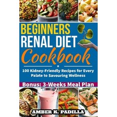 (영문도서) Beginners Renal Diet Cookbook: 100 Kidney-Friendly Recipes for Every Palate to Savouring Well... Paperback, Independently Published, English, 9798858302902