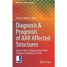Diagnosis & Prognosis of AAR Affected Structures: State-Of-The-Art Report of the Rilem Technical Com... Hardcover, Springer
