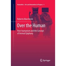 (영문도서) Over the Human: Post-Humanism and the Concept of Animal Epiphany Paperback, Springer, English, 9783319873466