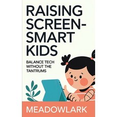 (영문도서) Raising Screen-Smart Kids: Balance Tech Without the Tantrums Paperback, Independently Published, English, 9798311791816