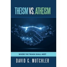 (영문도서) Theism Vs. Atheism: Where the Twain Shall Meet Hardcover, Balboa Press, English, 9781982276324