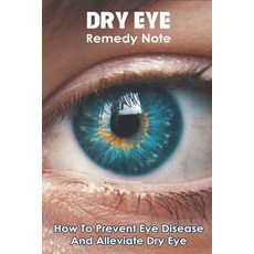Dry Eye Remedy Note: How To Prevent Eye Disease And Alleviate Dry Eye: Prophetic Meaning Of Jacket Paperback, Independently Published, English, 9798711458302