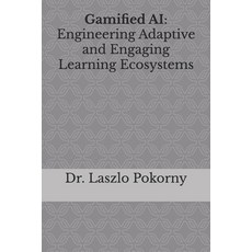 (영문도서)Gamified AI: Engineering Adaptive and Engaging Learning Ecosystems Paperback, Independently Published, English, 9798273880764
