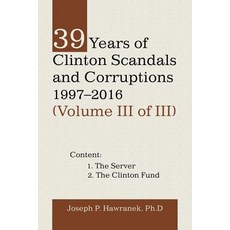 (영문도서) 39 Years of Clinton Scandals and Corruptions 1997-2016 (Volume Iii of Iii) Paperback, Trafford Publishing, English, 9781490794754