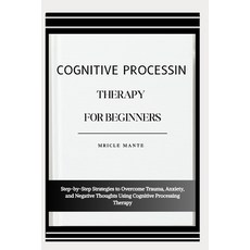 (영문도서)Cognitive Processing Therapy for Beginners: Step-by-Step Strategies to Overcome... Paperback, Independently Published, English, 9798276254456