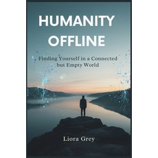 (영문도서)Humanity Offline: Finding Yourself in a Connected but Empty World Paperback, Independently Published, English, 9798271378256