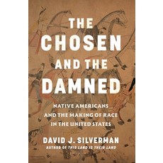 (영문도서)The Chosen and the Damned: Native Americans and the Making of Race in the United... Hardcover, Bloomsbury Publishing, English, 9781635578386 Bloomsbury Publishing, English, 9781635578386