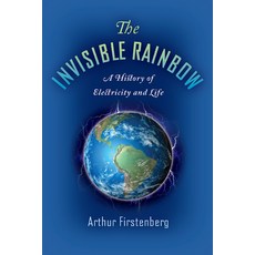 The Invisible Rainbow:A History of Electricity and Life, Chelsea Green Publishing Com..