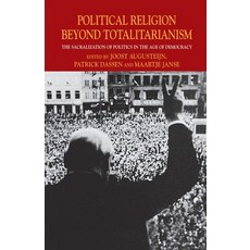 Political Religion Beyond Totalitarianism: The Sacralization of Politics in the Age of Democracy Paperback, Palgrave MacMillan