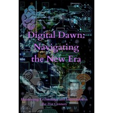 (영문도서)Digital Dawn: Navigating the New Era: Harnessing Technology and Innovation in th... Paperback, Independently Published, English, 9798861675833