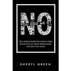 (영문도서) You Had Me At No: How Setting Healthy Boundaries Helps Banish Burnout Repair Relationships ... Paperback, Something to Chew on Publis..., English, 9781732331167