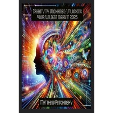 (영문도서) Creativity Unchained: Unlocking Your Wildest Ideas in 2025 Paperback, Matthew Edward Petchinsky, English, 9798348298081