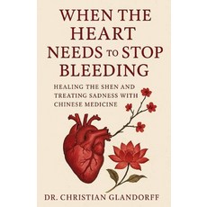 (英文圖書)When the Heart Needs to Stop Bleeding: Healing the Shen and Treating Sadness wit... 平裝版, Independently Published, 英文