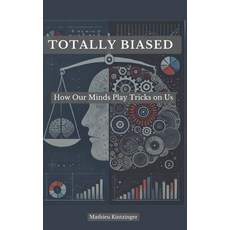 (영문도서) Totally Biased: How Our Minds Play Tricks on Us Paperback, Independently Published, English, 9798306490533