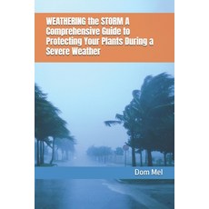 (영문도서) WEATHERING the STORM A Comprehensive Guide to Protecting Your Plants During Sev... Paperback, Independently Published, English, 9798303076327