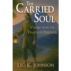 (영문도서)The Carried Soul: Verses from the Temple of Stillness Paperback, Independently Published, English, 9798296682123