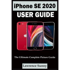 iPhone Se 2020 User Guide: A Complete Step By Step User Manual For Beginner And Senior To Learn How ... Paperback, Independently Published
