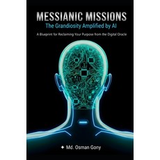 (영문도서)Messianic Missions: The Grandiosity Amplified by AI Paperback, Independently Published, English, 9798267711081