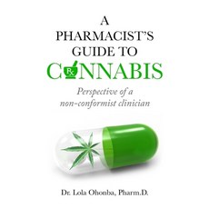 A PHARMACIST'S GUIDE to CANNABIS: Perspective of a non-conformist clinician Paperback, Independently Published