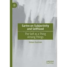 (영문도서) Sartre on Subjectivity and Selfhood: The Self as a Thing Among Things Paperback, Palgrave MacMillan, English, 9783030568009