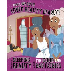 Truly We Both Loved Beauty Dearly!: The Story of Sleeping Beauty as Told by the Good and Bad Fairies Hardcover, Picture Window Books, English, 9781479519453