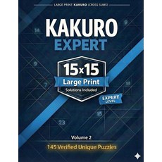 Kakuro Expert 15x15 Large Print: Cross Sums Puzzle Book for Adults & Seniors | 145 Verified Unique, Kakuro Expert 15x15 Large Prin