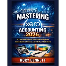 (영문도서)Mastering xero Accounting 2026: A Complete Step-by-Step Guide for Beginners Sma... Paperback, Independently Published, English, 9798243513791