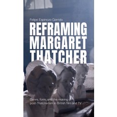 (英文圖書)Reframing Margaret Thatcher: Genre Form and the Making of Post-Thatcherism in... 精裝版, Manchester University Press, 英文
