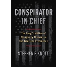 (영문도서)Conspirator in Chief: The Long Tradition of Conspiracy Theories in the American... Hardcover, University Press of Kansas, English, 9780700641284 University Press of Kansas, English, 9780700641284