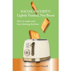 (英文圖書)SOCIAL SECURITY - Lightly Toasted Not Burnt: How to make your best claiming dec... 平裝版, Mantell Retirement Consulti..., English