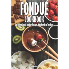 (영문도서) Fondue Cookbook: Unconventional Fondue Recipes You Need to Try Now Paperback, Independently Published, English, 9798397120807