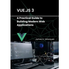 (영문도서) Vue.js 3: A Practical Guide to Building Modern Web Applications Paperback, Independently Published, English, 9798313048048