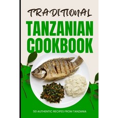 (영문도서) Traditional Tanzanian Cookbook: 50 Authentic Recipes from Tanzania Paperback, Independently Published, English, 9798324244026