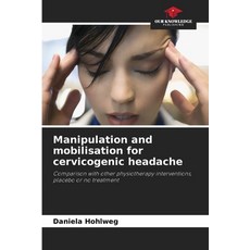 (영문도서)Manipulation and mobilisation for cervicogenic headache Paperback, Our Knowledge Publishing, English, 9786209168352