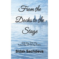 (영문도서)From the Docks to the Stage: One boy. One city. A journey carried by music. Paperback, Independently Published, English, 9798243053600