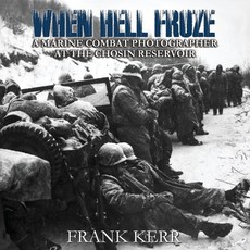 (영문도서)When Hell Froze: A Marine Combat Photographer at the Chosin Reservoir Paperback, Allerton Hill Books, English, 9798998816109